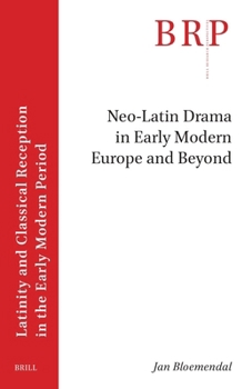 Neo-latin Drama in Early Modern Europe and Beyond (Brill Research Perspectives in Latinity and Classical Reception in the Early Modern Period)