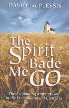 Paperback The Spirit Bade Me Go: The Astonishing Move of God in Denominational Churches Book