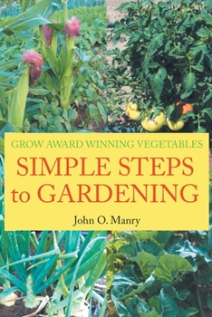 Paperback Simple Steps to Gardening: Grow Award Winning Vegetables Book