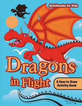 Paperback Dragons in Flight: A How to Draw Activity Book