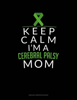 Paperback Keep Calm I'm A Cerebral Palsy Mom: Unruled Composition Book