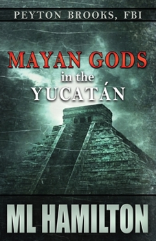 Mayan Gods in the Yucatan - Book #5 of the Peyton Brooks, FBI