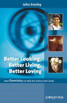Hardcover Better Looking, Better Living, Better Loving: How Chemistry Can Help You Achieve Life's Goals Book