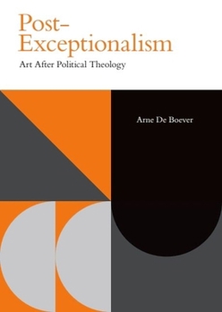 Hardcover Post-Exceptionalism: Art After Political Theology Book