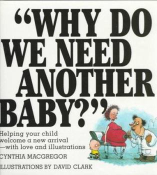Hardcover Why Do We Need Another Baby?: Helping Your Child Welcome a New Arrival - With Love and Illustrations Book
