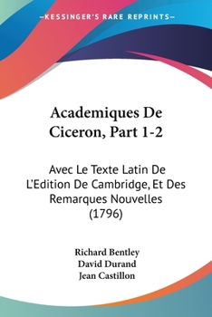 Paperback Academiques De Ciceron, Part 1-2: Avec Le Texte Latin De L'Edition De Cambridge, Et Des Remarques Nouvelles (1796) [French] Book