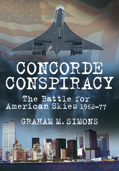 Paperback Concorde Conspiracy: The Battle for American Skies 1962-77 Book