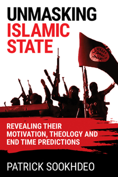 Paperback Unmasking Islamic State: Revealing Their Motivation, Theology and End Time Predictions Book