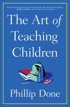 Paperback The Art of Teaching Children: All I Learned from a Lifetime in the Classroom Book