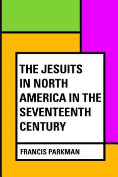 Paperback The Jesuits in North America in the Seventeenth Century Book