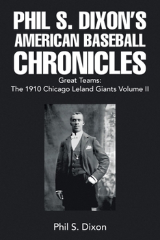 Paperback Phil S. Dixon's American Baseball Chronicles Great Teams: The 1910 Chicago Leland Giants Volume II Book