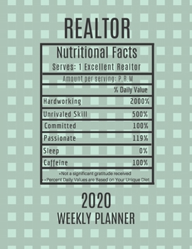 Realtor Weekly Planner 2020 - Nutritional Facts: Realtor Gift Idea For Men & Women | Weekly Planner Appointment Book Agenda Nutritional Info | To Do List & Notes Sections | Calendar Views