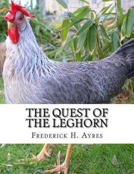 Paperback The Quest of the Leghorn: A Poultry Breeder's Journey In Search of the Leghorn Chicken Book