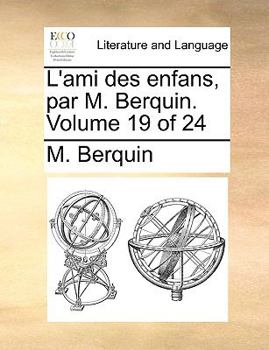 Paperback L'Ami Des Enfans, Par M. Berquin. Volume 19 of 24 [French] Book
