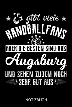Es gibt viele Handballfans aber die besten sind aus Augsburg und sehen zudem noch sehr gut aus: A5 Notizbuch | Liniert 120 Seiten | ... | Muttertag | Namenstag (German Edition)