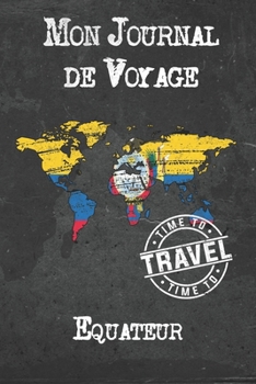 Mon Journal de Voyage Equateur: 6x9 Carnet de voyage I Journal de voyage avec instructions, Checklists et Bucketlists, cadeau parfait pour votre ... et pour chaque voyageur.