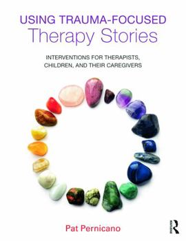 Paperback Using Trauma-Focused Therapy Stories: Interventions for Therapists, Children, and Their Caregivers Book