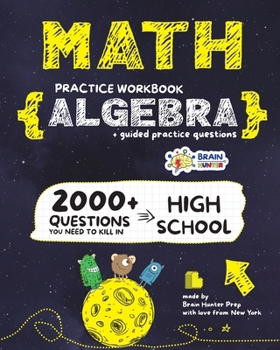 Paperback ALGEBRA Math Practice Workbook: 2000+ Questions You Need to Kill in High School by Brain Hunter Prep Book