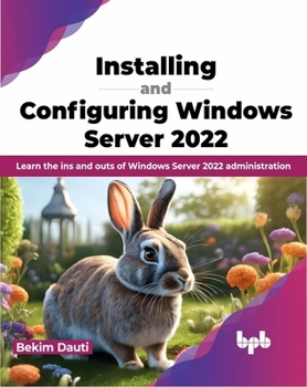 Paperback Installing and Configuring Windows Server 2022: Learn the Ins and Outs of Windows Server 2022 Administration Book