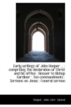 Paperback Early Writings of John Hooper ...: Comprising the Declaration of Christ and His Office: Answer to Book