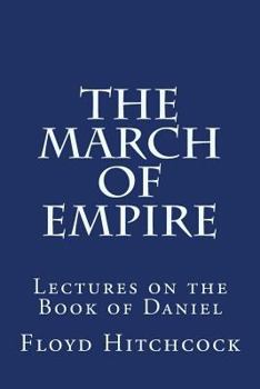 The March of Empire: Lectures on the Book of Daniel