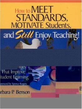 Paperback How to Meet Standards, Motivate Students, and Still Enjoy Teaching!: Four Practices That Improve Student Learning Book