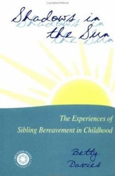 Paperback Shadows in the Sun: The Experiences of Sibling Bereavement in Childhood Book