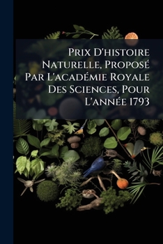 Paperback Prix D'histoire Naturelle, Proposé Par L'académie Royale Des Sciences, Pour L'année 1793 Book
