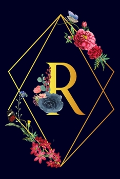 Paperback R: Monogram Initial R Notebook Gift for Women & Girls. Beautiful Floral & Gold on Navy Blue Lined Personalized Journal & Book