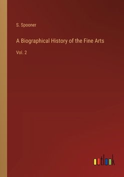 Paperback A Biographical History of the Fine Arts: Vol. 2 Book