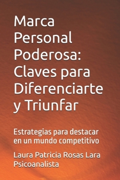 Marca Personal Poderosa: Claves para Diferenciarte y Triunfar: Estrategias para destacar en un mundo competitivo (Spanish Edition)