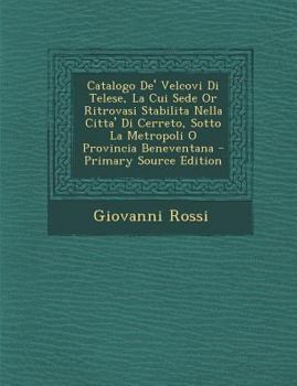 Paperback Catalogo de' Velcovi Di Telese, La Cui Sede or Ritrovasi Stabilita Nella Citta' Di Cerreto, Sotto La Metropoli O Provincia Beneventana [Italian] Book