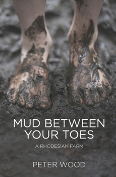 Paperback Mud Between Your Toes: A Rhodesian Farm Book