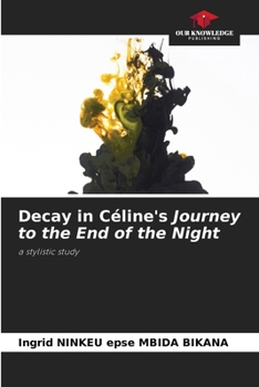 Decay in Céline's Journey to the End of the Night: a stylistic study