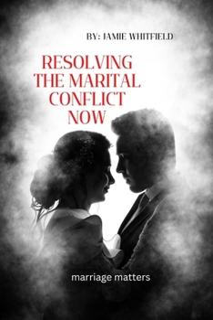 Resolving the Marital Conflict NOW: marriage matters
