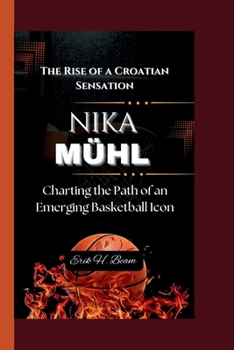 NIKA MÜHL: The Rise of a Croatian Sensation- Charting the Path of an Emerging Basketball Icon