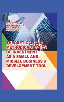 Hardcover Theoretical and Methodical Basics of Investment as a Small and Midsize Business`S Development Tool. Book