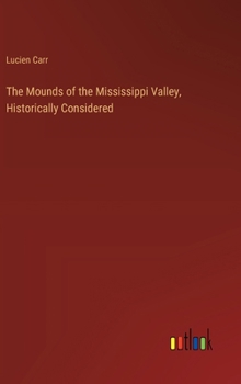 Hardcover The Mounds of the Mississippi Valley, Historically Considered Book