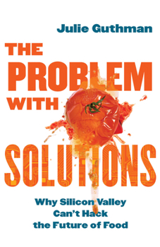 Paperback The Problem with Solutions: Why Silicon Valley Can't Hack the Future of Food Book