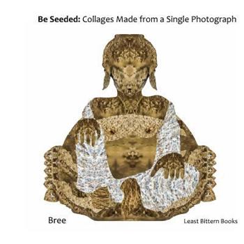 Paperback Be Seeded: Collages Made from a Single Photograph Book