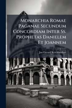 Paperback Monarchia Romae Paganae Secundum Concordiam Inter Ss. Prophetas Danielem Et Joannem Book