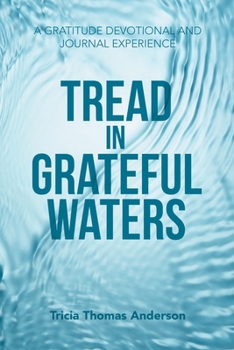 Paperback Tread in Grateful Waters: A Gratitude Devotional and Journal Experience Book