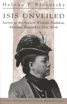Paperback Isis Unveiled: Secrets of the Ancient Wisdom Tradition, Madame Blavatsky's First Work Book
