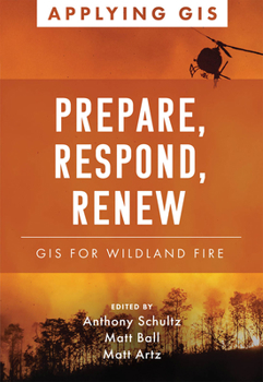 Paperback Prepare, Respond, Renew: GIS for Wildland Fire Book