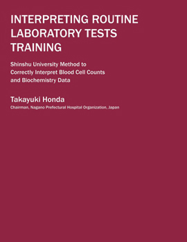 Paperback Interpreting Routine Laboratory Tests Training: Shinshu University Method to Correctly Interpret Blood Cell Counts and Biochemistry Data Book