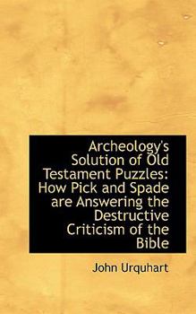 Paperback Archeology's Solution of Old Testament Puzzles: How Pick and Spade Are Answering the Destructive Cri Book