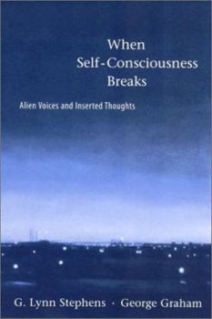 When Self-Consciousness Breaks: Alien Voices and Inserted Thoughts - Book  of the Philosophical Psychopathology