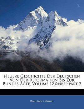 Paperback Neuere Geschichte Der Deutschen Von Der Reformation Bis Zur Bundes-Acte, Volume 12, Part 2 [German] Book