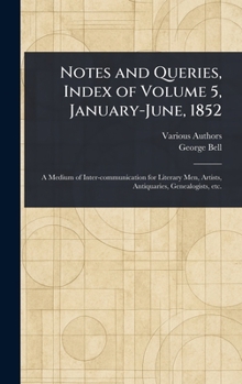 Hardcover Notes and Queries, Index of Volume 5, January-June, 1852 Book