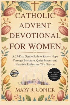 Paperback Catholic Advent Devotional For Women: A 25-Day Gentle Path to Renew Hope Through Scripture, Quiet Prayer, and Heartfelt Reflection This Season Book